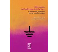 Libri Abbecedario Dei Soulevements De La Terre. Comporre La Resistenza Per Un Mo