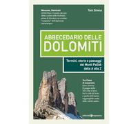 Abbecedario delle Dolomiti. Termini, storie e paesaggi dei Monti Pallidi dalla A alla Z