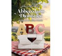 Abbecedario dionisiaco. In vigna, nel calice, a tavola