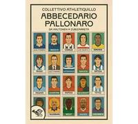 Abbecedario pallonaro. Vol. 1: Da Aaltonen a Zubizzareta