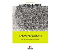Abbecedario ribelle per un'educazione emozionale