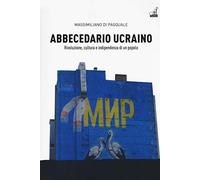 Abbecedario ucraino. Vol. 1: Rivoluzione, cultura e indipendenza di un popolo.