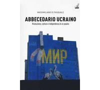 Abbecedario ucraino. Vol. 1: Rivoluzione, cultura e indipendenza di un popolo.