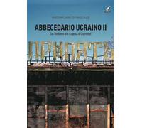 Abbecedario ucraino. Dal Medioevo alla tragedia Chernobyl (Vol. 2)