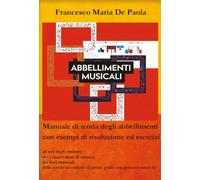 Abbellimenti musicali. Manuale di teoria degli abbellimenti con esempi di risoluzione ed esercizi