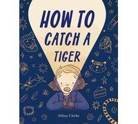 Abbey Clerke How to Catch a Tiger (Copertina rigida)