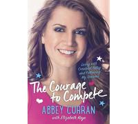 Abbey Curran Elizabeth Kaye The Courage to Compete (Copertina rigida)