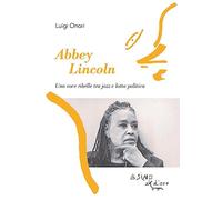 Abbey Lincoln. Una voce ribelle tra jazz e lotta politica