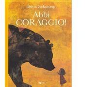 Abbi coraggio Ediz. a colori di Britta Teckentrup - Editore: Uovonero, 2025