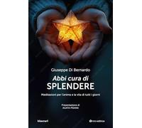 Abbi cura di splendere. Meditazioni per l’anima e la vita di tutti i giorni