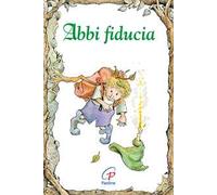 Abbi fiducia. Ediz. illustrata