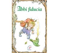 Abbi fiducia. Ediz. illustrata