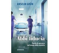 Abbi fiducia. Parole di speranza nel tempo della malattia. Nuova ediz.