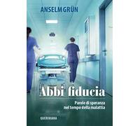 Abbi fiducia. Parole di speranza nel tempo della malattia. Nuova ediz.