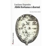 Abbi fortuna e dormi