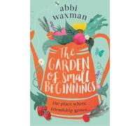Abbi Waxman The Garden of Small Beginnings (Tascabile)