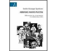 Abbiamo amato Puccini. 108 incontri tra un matematico e il mondo della lirica