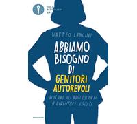 Abbiamo bisogno di genitori autorevoli. Aiutare gli adolescenti a diventare adulti