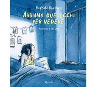 Libri Baptiste Beaulieu - Abbiamo Due Occhi Per Vedere. Ediz. A Colori