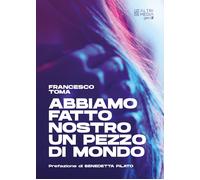 Abbiamo fatto nostro un pezzo di mondo