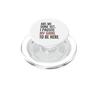 Abbiamo finito? Ho messo in pausa il mio gioco per essere qui | Funny Gamer PopSockets PopGrip per MagSafe