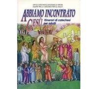 Abbiamo incontrato Gesù. Itinerari di catechesi per adulti