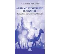 Abbiamo incontrato il Signore. Catechesi narrative sul Natale