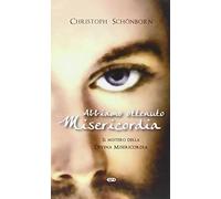 Abbiamo ottenuto misericordia. Il mistero della divina misericordia