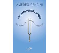 Abbiamo perso i sensi? Alla ricerca della sensibilità credente -