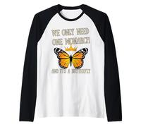 Abbiamo solo bisogno di un monarca ed è un attivista delle farfalle Maglia con Maniche Raglan