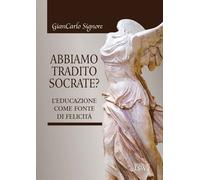 Abbiamo tradito Socrate? - Signore Giancarlo