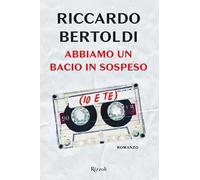 Bertoldi Riccardo – Abbiamo un bacio in sospeso (io e te)
