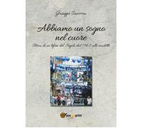 Abbiamo un sogno nel cuore di Giuseppe Savorra, 2021, Youcanprint