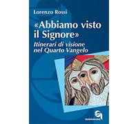 «Abbiamo visto il Signore». Itinerari di visione nel quarto Vangelo