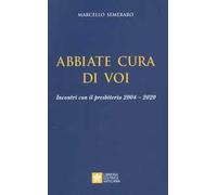 Abbiate cura di voi. Incontri con il presbiterio 2004-2020