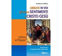 Abbiate in voi gli stessi sentimenti di Cristo Gesù. Lettera ai Filippesi. Itinerario per i Gruppi di Ascolto della Parola