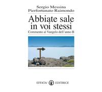 Abbiate sale in voi stessi. Commento al vangelo dell'anno B - Messina Serg...