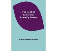 Abbie Farwell Brown The Book of Saints and Friendly Beasts (Tascabile)