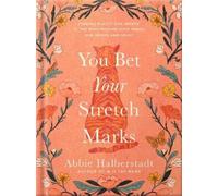 Abbie Halberstadt You Bet Your Stretch Marks (Copertina rigida)