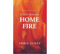 Abbie Jukes An Introduction to Kamila Shamsie's Home Fire (Tascabile)
