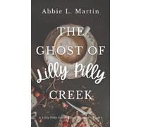 The Ghost of Lilly Pilly Creek: Book 1 - A Lilly Pilly Creek Ghost Mystery: Cozy ghost mystery amateur sleuth