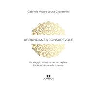 Abbondanza consapevole: Un viaggio interiore per accogliere l'abbondanza nella tua vita