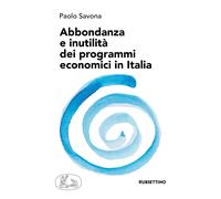 Abbondanza e inutilità dei programmi economici in Italia - Savona Paolo