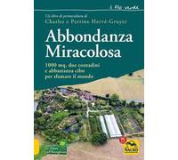 Abbondanza miracolosa. 1000 mq, due contadini e abbastanza cibo per sfamare il mondo