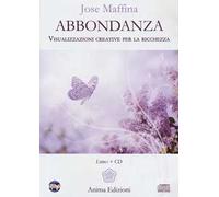 Abbondanza. Visualizzazioni creative per la ricchezza. Con CD-Audio