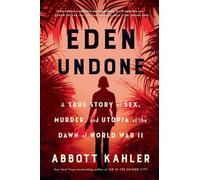 Eden Undone: A True Story of Sex, Murder, and Utopia at the Dawn of World War II