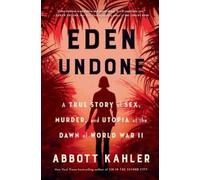 Eden Undone: A True Story of Sex, Murder, and Utopia at the Dawn of World War II
