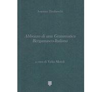 Abbozzo di una grammatica bergamasco - italiana