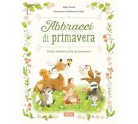 Abbracci di primavera. Ediz. a colori