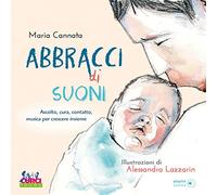 Abbracci di suoni. Ascolto, cura, contatto, musica per crescere insieme. Con playlist online